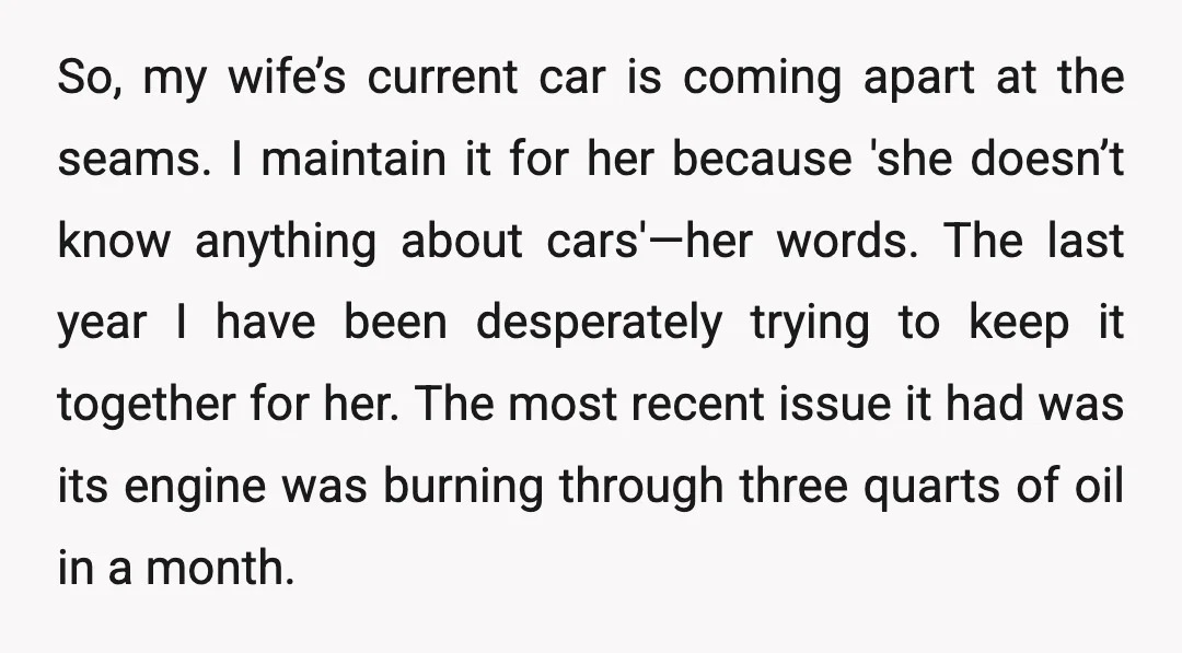 So, my wife’s current car is coming apart at the seams. I maintain it for her because 'she doesn’t know anything about cars'—her words. The last year I have been...