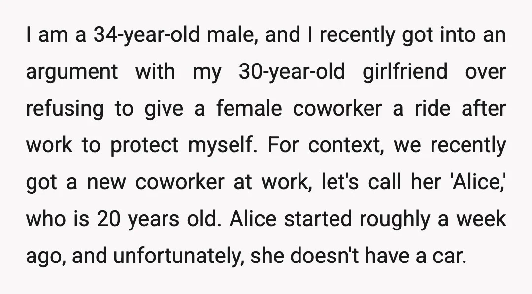 I am a 34-year-old male, and I recently got into an argument with my 30-year-old girlfriend over refusing to give a female coworker a ride after work to protect myself....