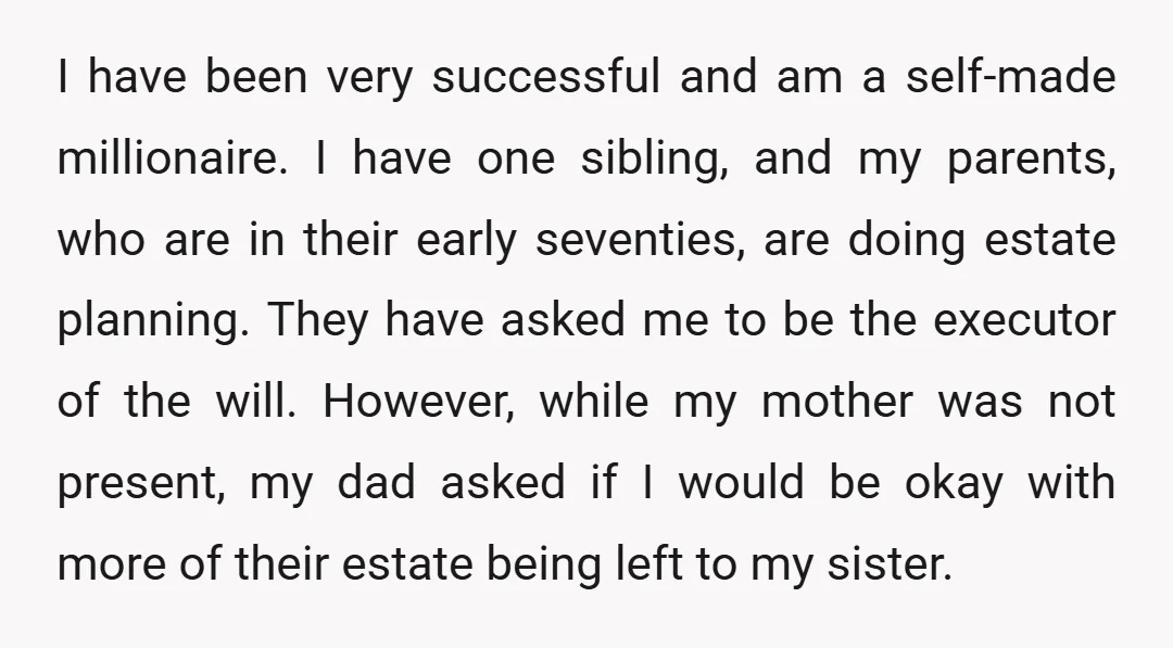 I have been very successful and am a self-made millionaire. I have one sibling, and my parents, who are in their early seventies, are doing estate planning. They have asked...