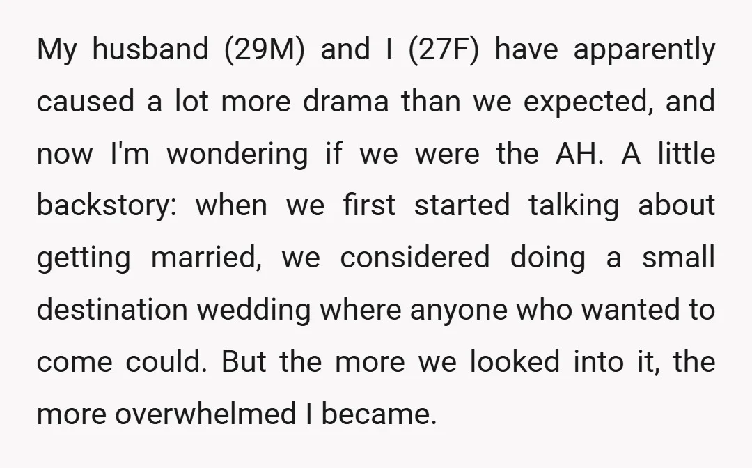 My husband (29M) and I (27F) have apparently caused a lot more drama than we expected, and now I'm wondering if we were the AH. A little backstory: when we...