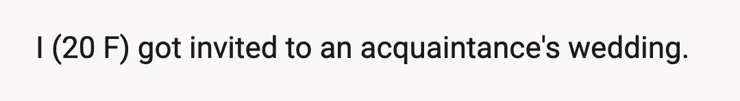 I (20 F) got invited to an acquaintance's wedding.