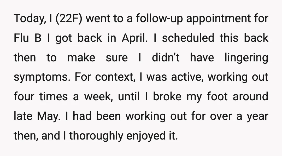 Today, I (22F) went to a follow-up appointment for Flu B I got back in April. I scheduled this back then to make sure I didn’t have lingering symptoms. For...