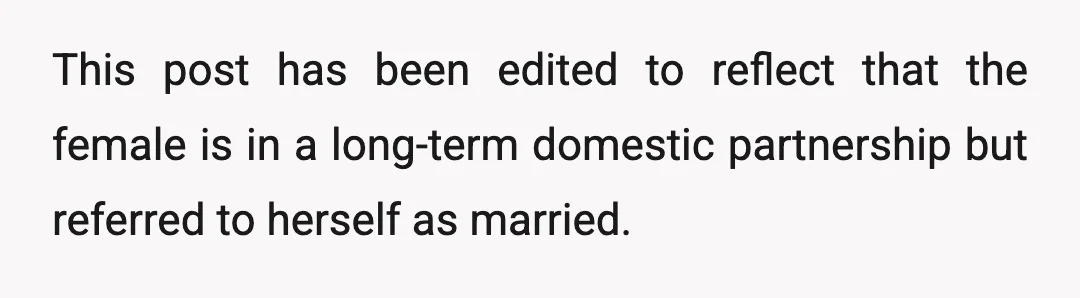 This post has been edited to reflect that the female is in a long-term domestic partnership but referred to herself as married.