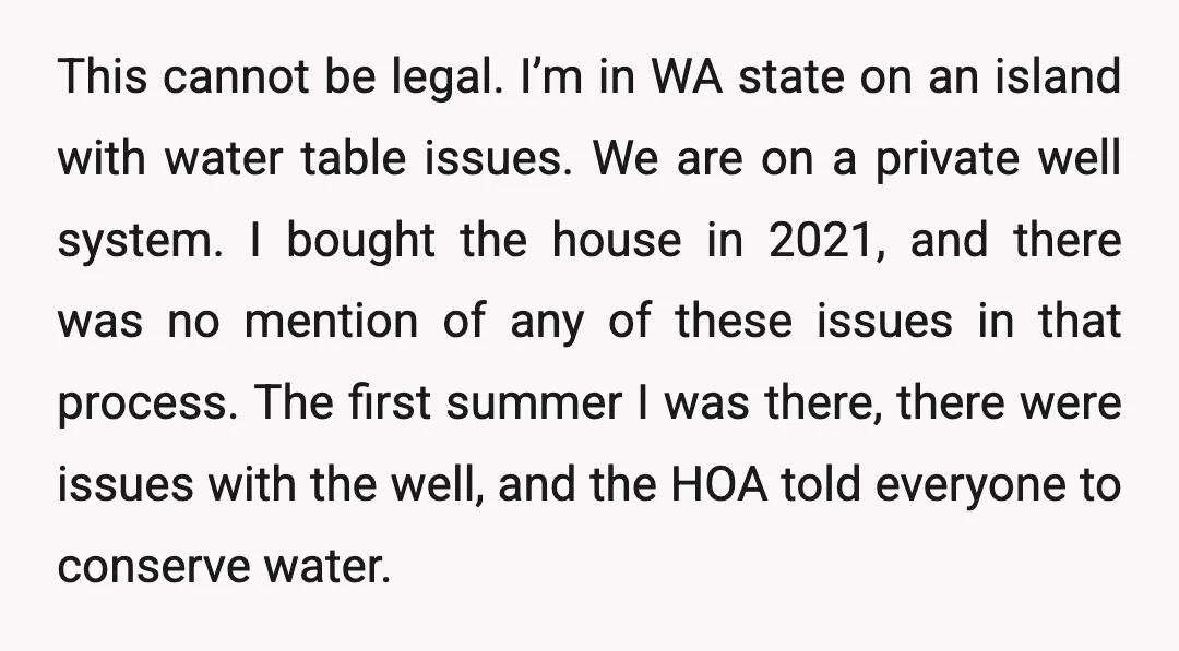 This cannot be legal. I’m in WA state on an island with water table issues. We are on a private well system. I bought the house in 2021, and there...
