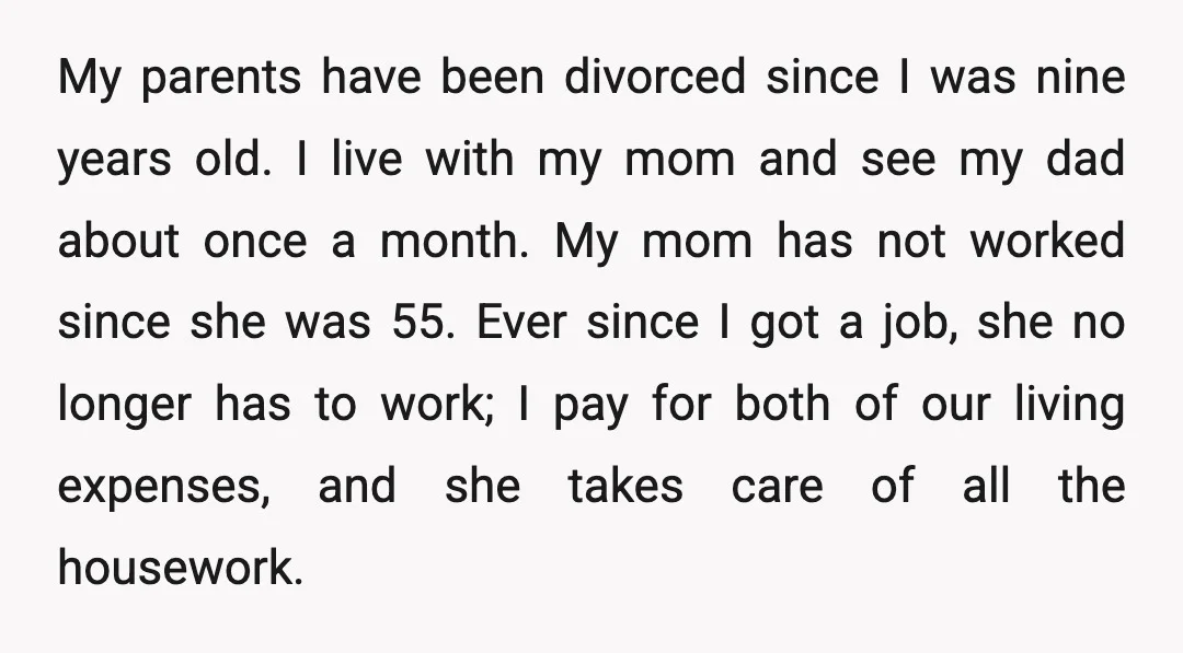 My parents have been divorced since I was nine years old. I live with my mom and see my dad about once a month. My mom has not worked since...