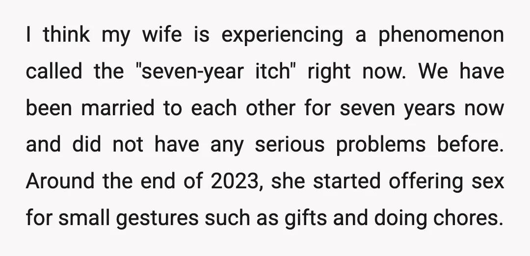 I think my wife is experiencing a phenomenon called the "seven-year itch" right now. We have been married to each other for seven years now and did not have any...