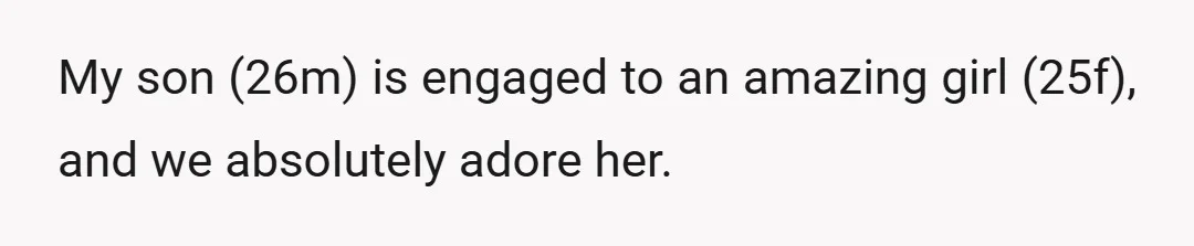 My son (26m) is engaged to an amazing girl (25f), and we absolutely adore her.