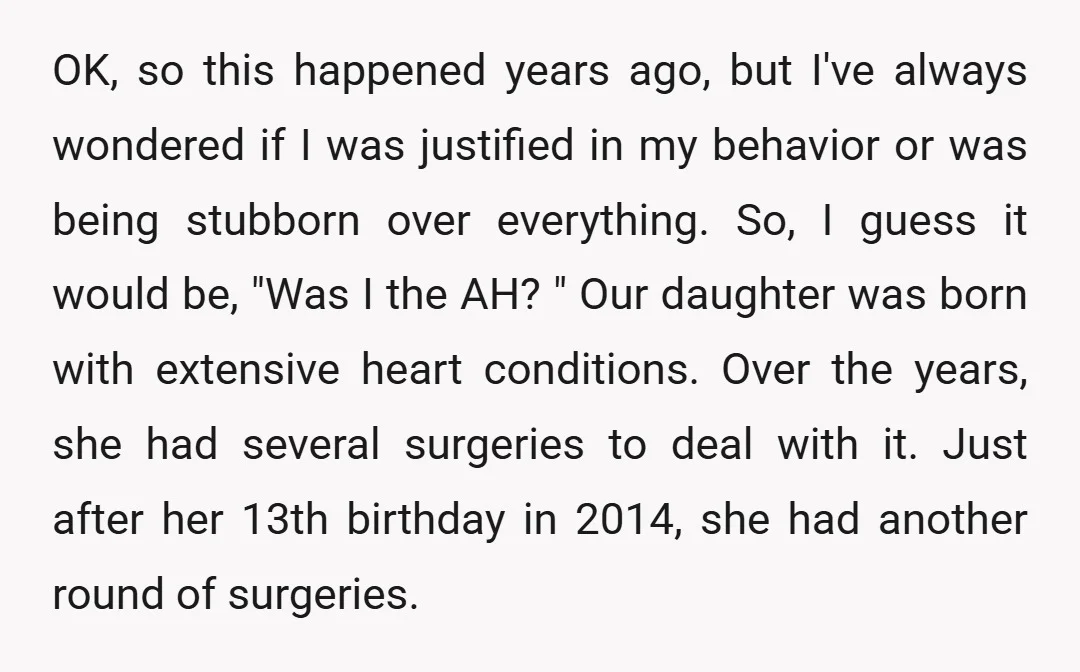 OK, so this happened years ago, but I've always wondered if I was justified in my behavior or was being stubborn over everything. So, I guess it would be, "Was...