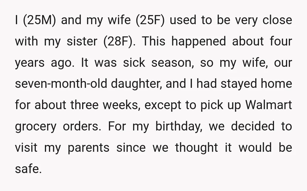 I (25M) and my wife (25F) used to be very close with my sister (28F). This happened about four years ago. It was sick season, so my wife, our seven-month-old...
