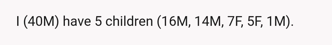 I (40M) have 5 children (16M, 14M, 7F, 5F, 1M).