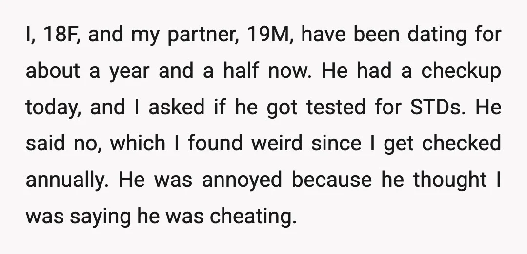 I, 18F, and my partner, 19M, have been dating for about a year and a half now. He had a checkup today, and I asked if he got tested for...