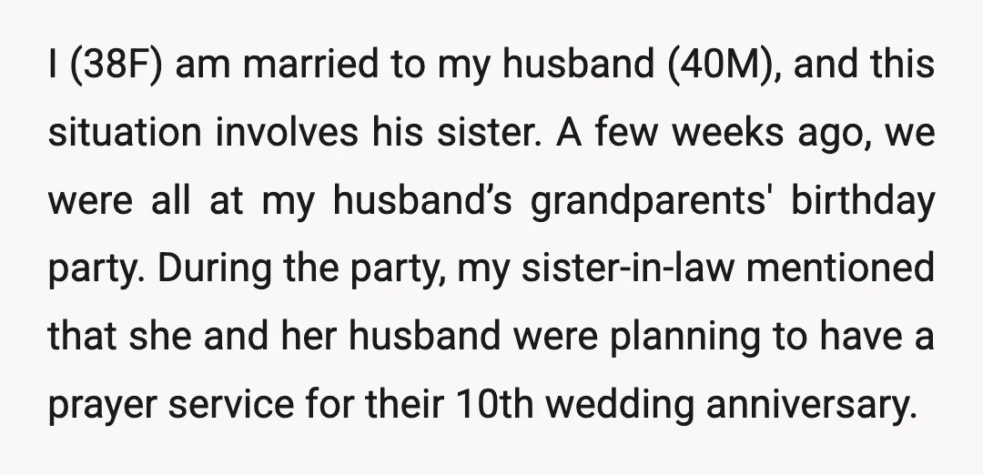I (38F) am married to my husband (40M), and this situation involves his sister. A few weeks ago, we were all at my husband’s grandparents' birthday party. During the party,...