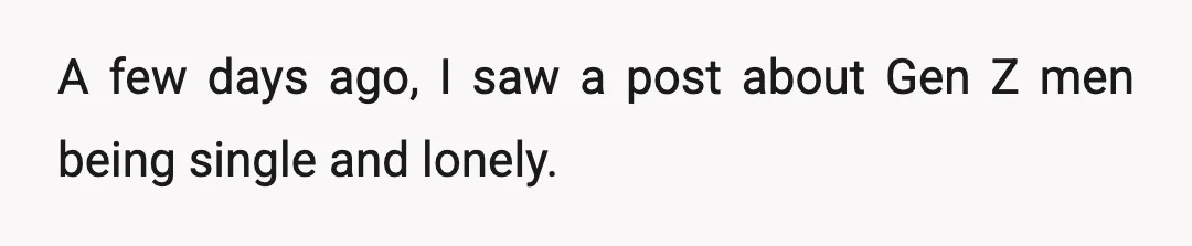 A few days ago, I saw a post about Gen Z men being single and lonely.