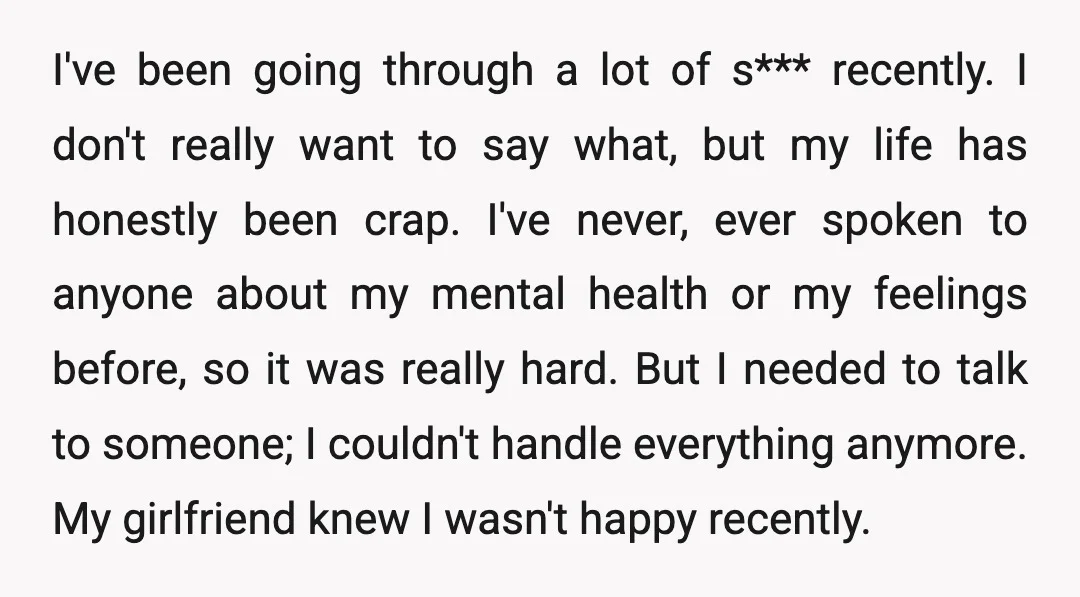 I've been going through a lot of s*** recently. I don't really want to say what, but my life has honestly been crap. I've never, ever spoken to anyone about...