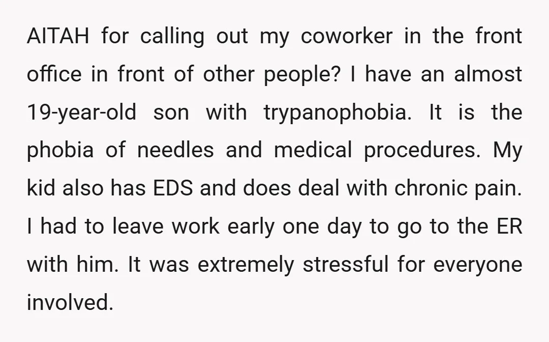 AITAH for calling out my coworker in the front office in front of other people? I have an almost 19-year-old son with trypanophobia. It is the phobia of needles and...