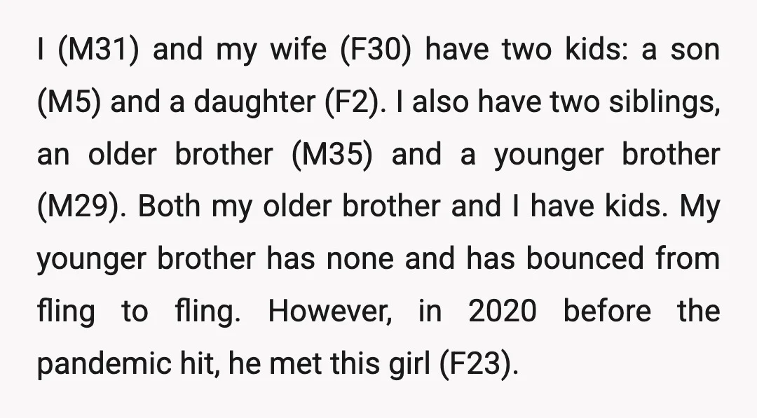 I (M31) and my wife (F30) have two kids: a son (M5) and a daughter (F2). I also have two siblings, an older brother (M35) and a younger brother (M29)....