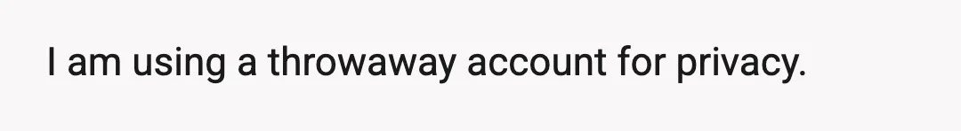 I am using a throwaway account for privacy.