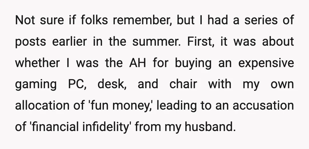 Not sure if folks remember, but I had a series of posts earlier in the summer. First, it was about whether I was the AH for buying an expensive gaming...