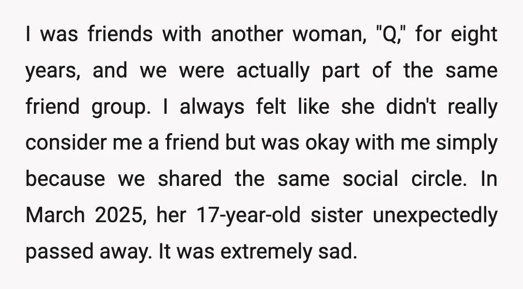 I was friends with another woman, "Q," for eight years, and we were actually part of the same friend group. I always felt like she didn't really consider me a...