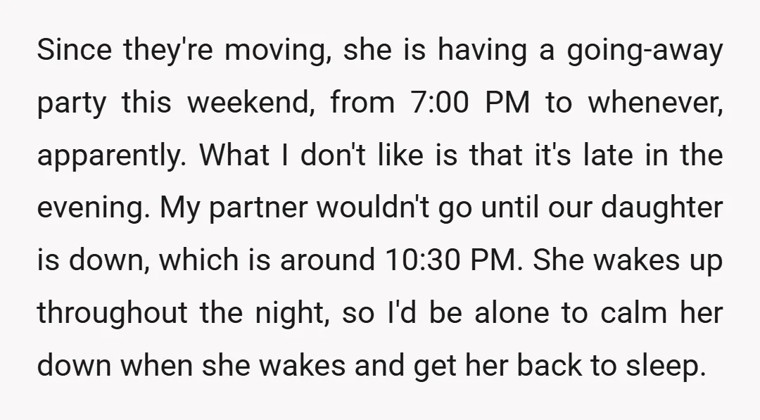 Since they're moving, she is having a going-away party this weekend, from 7:00 PM to whenever, apparently. What I don't like is that it's late in the evening. My partner...