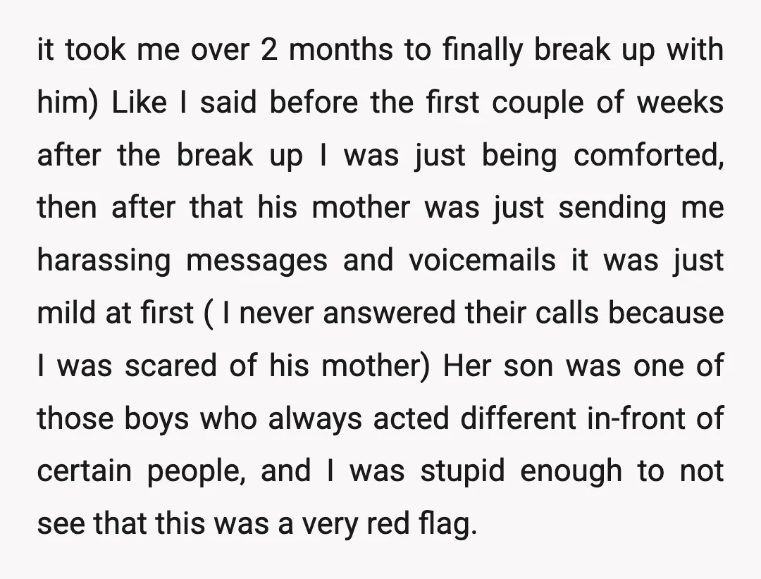 it took me over 2 months to finally break up with him) Like I said before the first couple of weeks after the break up I was just being comforted,...