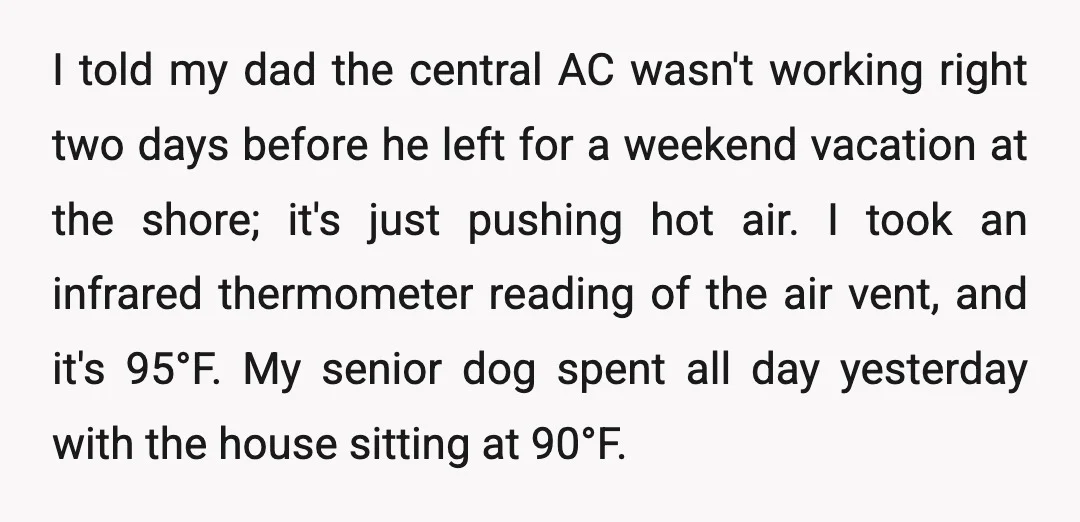 I told my dad the central AC wasn't working right two days before he left for a weekend vacation at the shore; it's just pushing hot air. I took an...