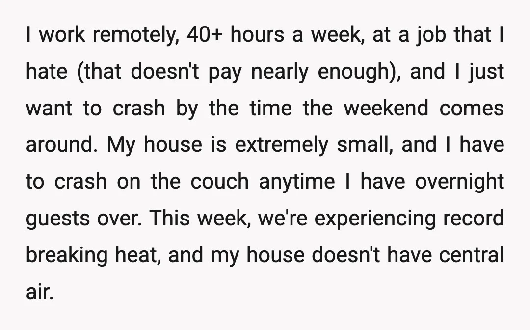 I work remotely, 40+ hours a week, at a job that I hate (that doesn't pay nearly enough), and I just want to crash by the time the weekend comes...