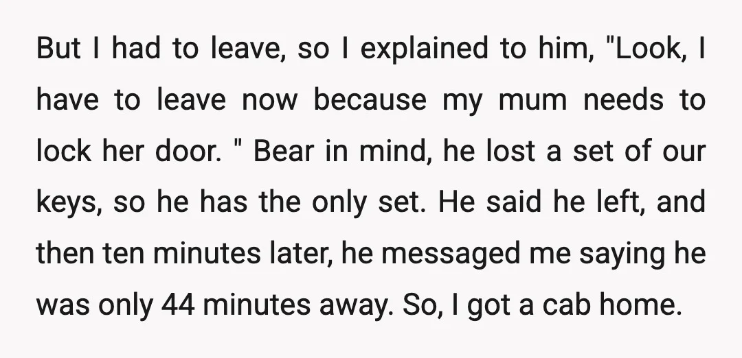 But I had to leave, so I explained to him, "Look, I have to leave now because my mum needs to lock her door. " Bear in mind, he lost...