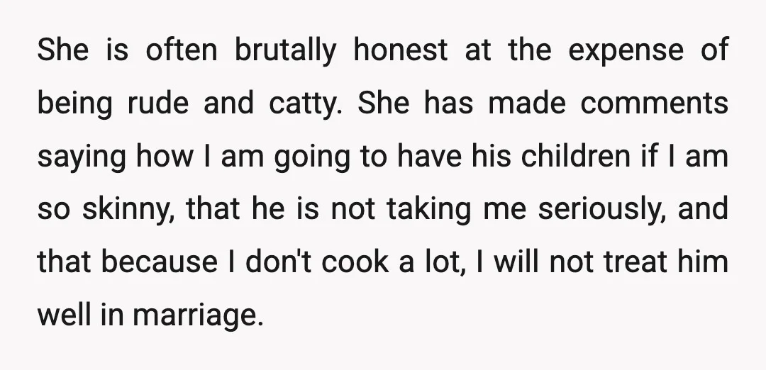 She is often brutally honest at the expense of being rude and catty. She has made comments saying how I am going to have his children if I am so...