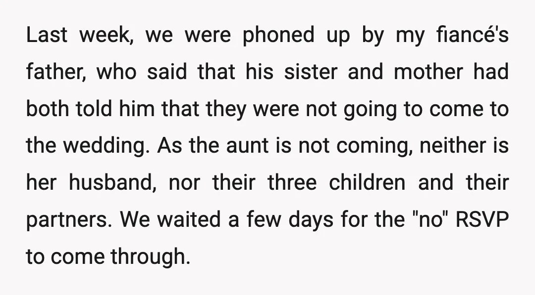 Last week, we were phoned up by my fiancé's father, who said that his sister and mother had both told him that they were not going to come to the...