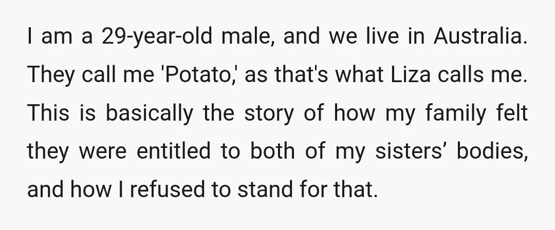 I am a 29-year-old male, and we live in Australia. They call me 'Potato,' as that's what Liza calls me. This is basically the story of how my family felt...