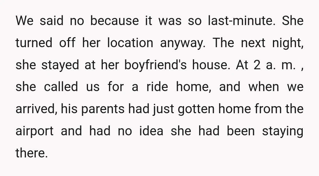 We said no because it was so last-minute. She turned off her location anyway. The next night, she stayed at her boyfriend's house. At 2 a. m. , she called...