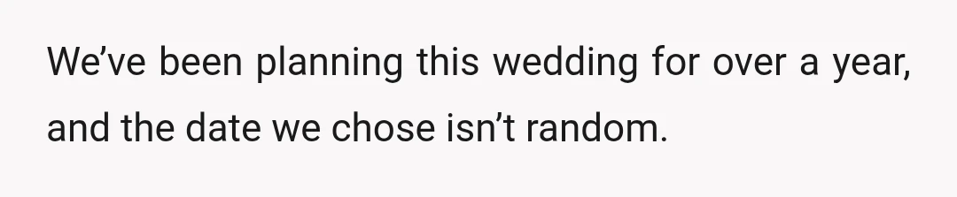 We’ve been planning this wedding for over a year, and the date we chose isn’t random.