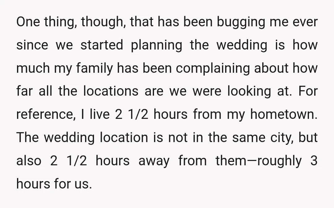 One thing, though, that has been bugging me ever since we started planning the wedding is how much my family has been complaining about how far all the locations are...
