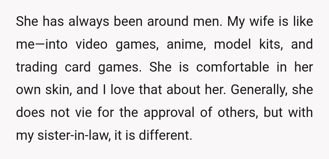 She has always been around men. My wife is like me—into video games, anime, model kits, and trading card games. She is comfortable in her own skin, and I love...
