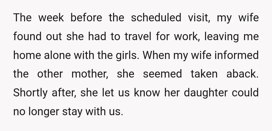 The week before the scheduled visit, my wife found out she had to travel for work, leaving me home alone with the girls. When my wife informed the other mother,...