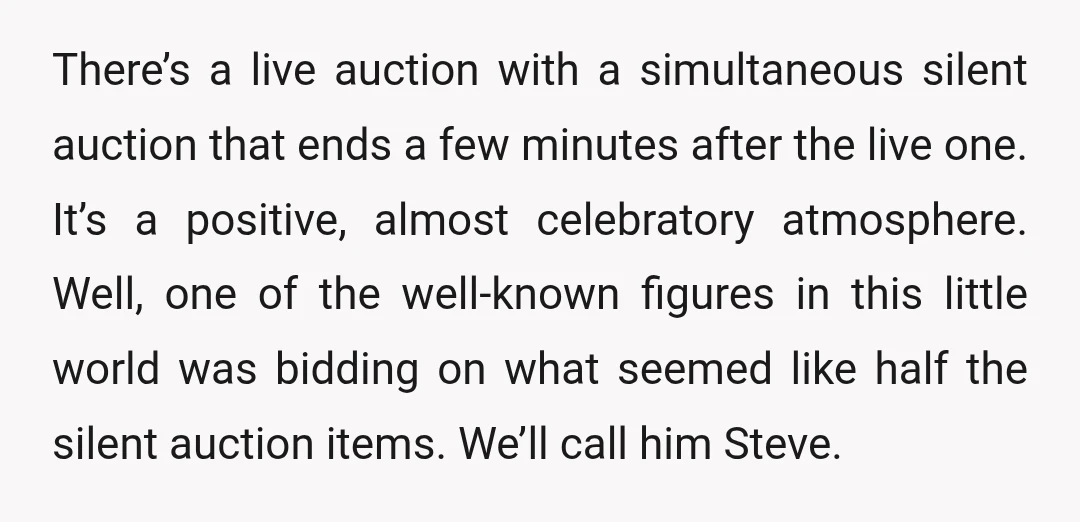 There’s a live auction with a simultaneous silent auction that ends a few minutes after the live one. It’s a positive, almost celebratory atmosphere. Well, one of the well-known figures...