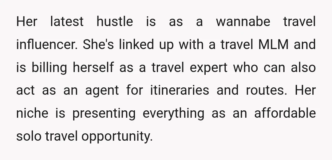 Her latest hustle is as a wannabe travel influencer. She's linked up with a travel MLM and is billing herself as a travel expert who can also act as an...