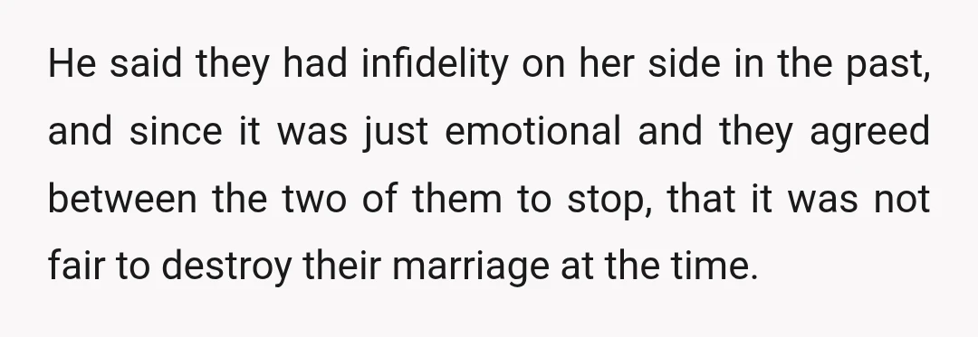 He said they had infidelity on her side in the past, and since it was just emotional and they agreed between the two of them to stop, that it was...