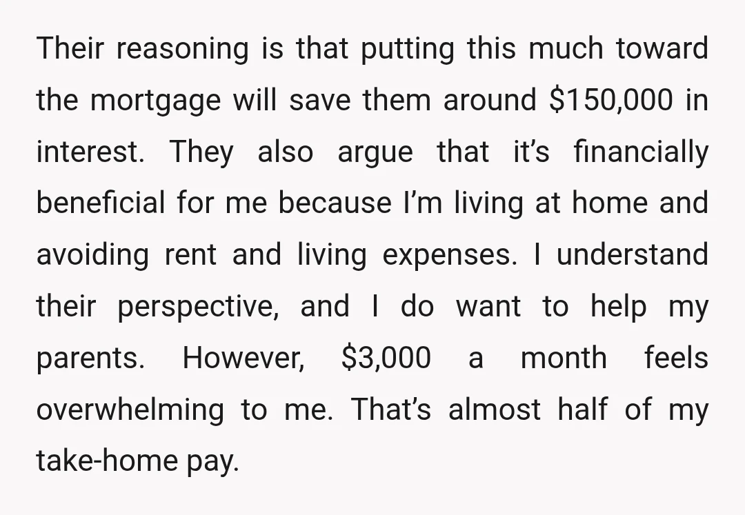Their reasoning is that putting this much toward the mortgage will save them around $150,000 in interest. They also argue that it’s financially beneficial for me because I’m living at...