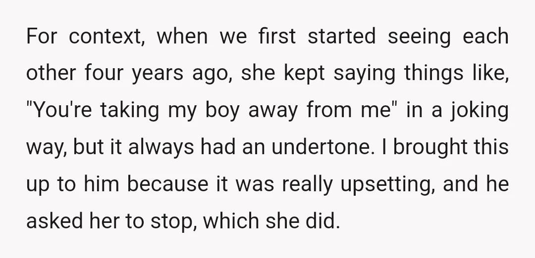 For context, when we first started seeing each other four years ago, she kept saying things like, "You're taking my boy away from me" in a joking way, but it...