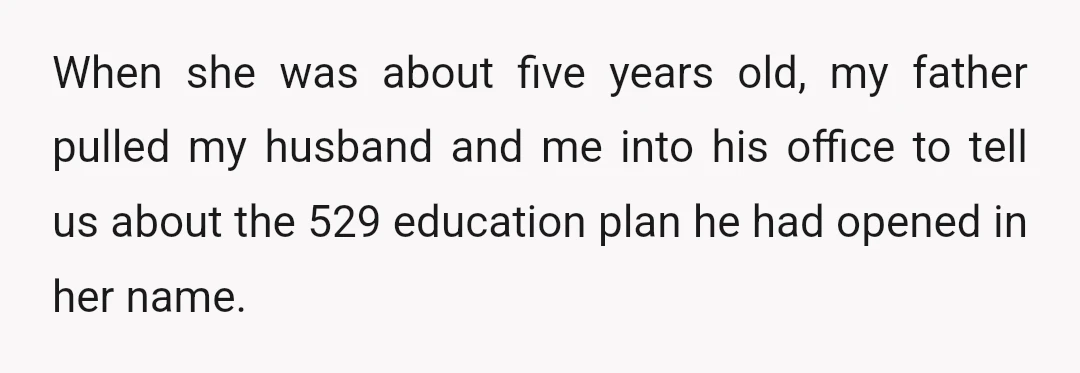 When she was about five years old, my father pulled my husband and me into his office to tell us about the 529 education plan he had opened in her...