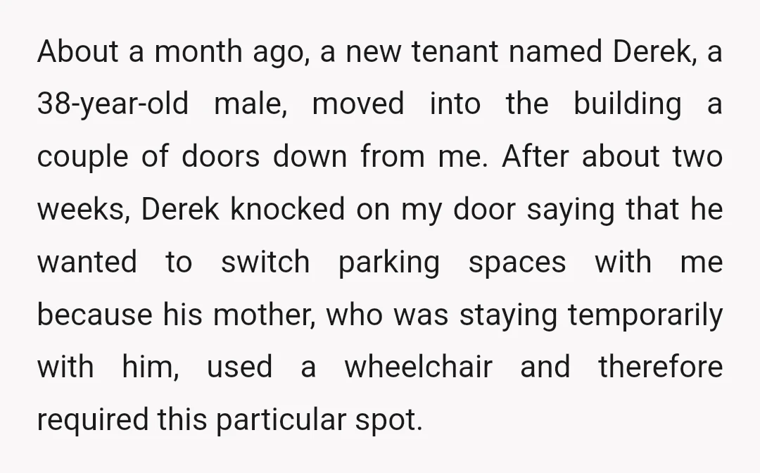 About a month ago, a new tenant named Derek, a 38-year-old male, moved into the building a couple of doors down from me. After about two weeks, Derek knocked on...
