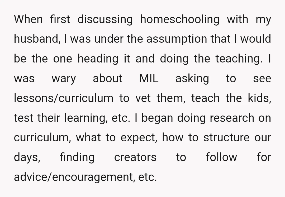 When first discussing homeschooling with my husband, I was under the assumption that I would be the one heading it and doing the teaching. I was wary about MIL asking...