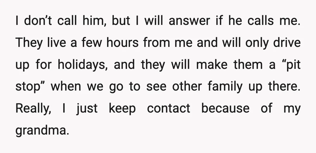 I don’t call him, but I will answer if he calls me. They live a few hours from me and will only drive up for holidays, and they will make...