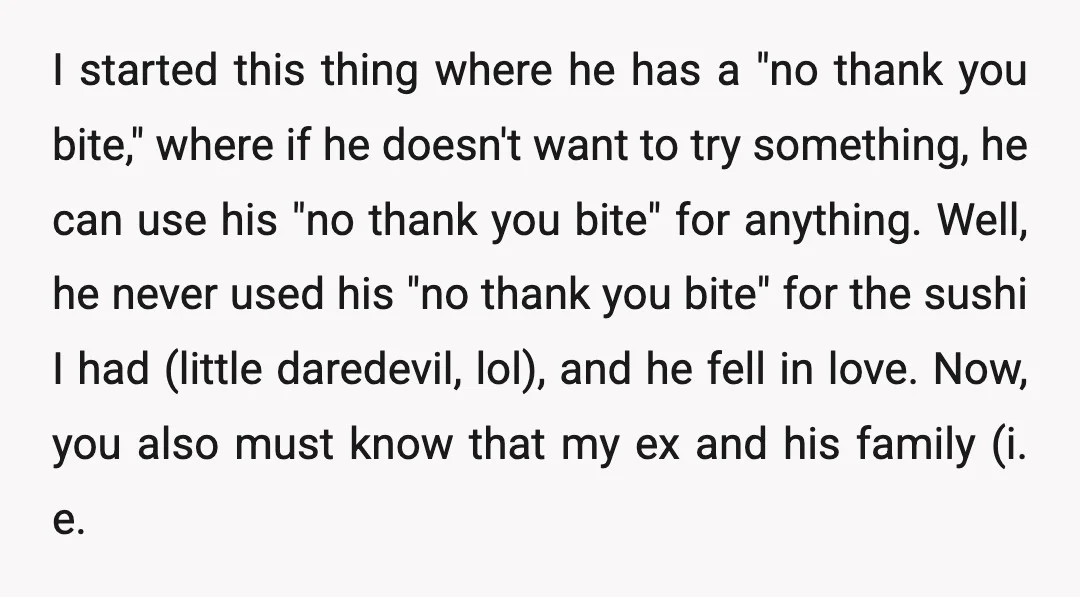 I started this thing where he has a "no thank you bite," where if he doesn't want to try something, he can use his "no thank you bite" for anything....