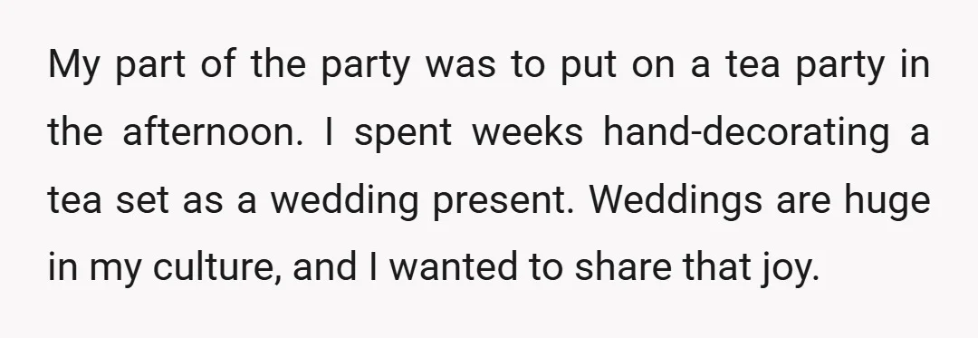 My part of the party was to put on a tea party in the afternoon. I spent weeks hand-decorating a tea set as a wedding present. Weddings are huge in...