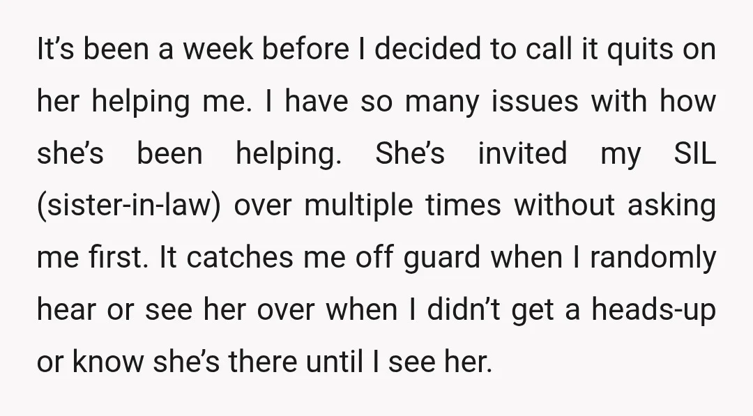 It’s been a week before I decided to call it quits on her helping me. I have so many issues with how she’s been helping. She’s invited my SIL (sister-in-law)...