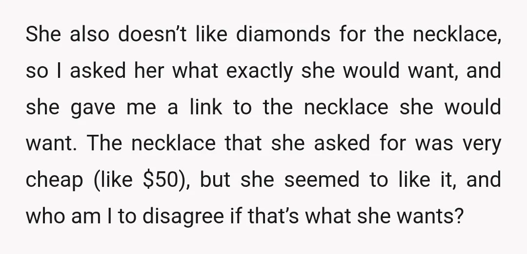 She also doesn’t like diamonds for the necklace, so I asked her what exactly she would want, and she gave me a link to the necklace she would want. The...