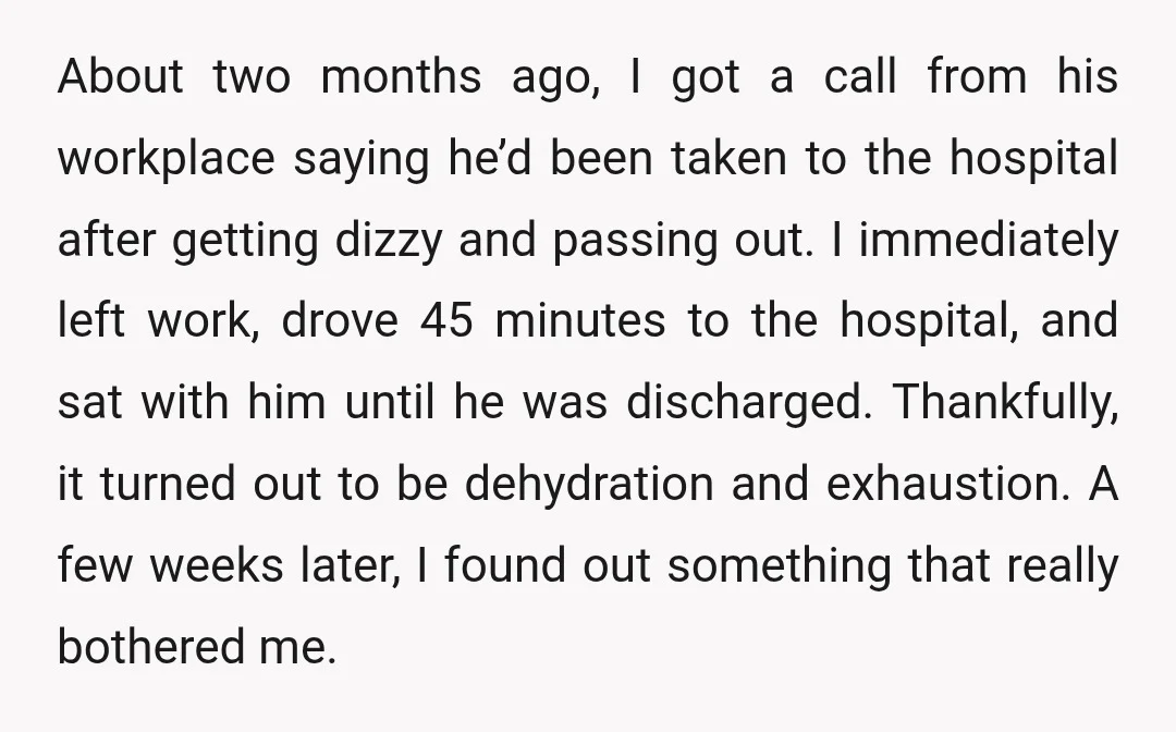 About two months ago, I got a call from his workplace saying he’d been taken to the hospital after getting dizzy and passing out. I immediately left work, drove 45...